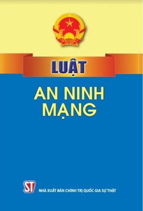 LUẬT AN NINH MẠNG (Trích dẫn một số nội dung cơ bản về Luật An ninh mạng số 24/2018/QH14 được Quốc hội nước Cộng hòa xã hội chủ nghĩa Việt Nam khóa XIV, kỳ họp thứ 5 thông qua ngày 12 tháng 6 năm 2018